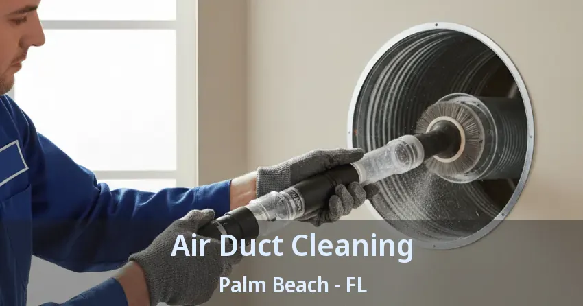 Air Duct Cleaning Palm Beach - FL Air Duct Cleaning Palm Beach - FL
